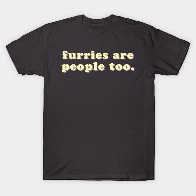 Furries are people too T-Shirt by uncommonoath